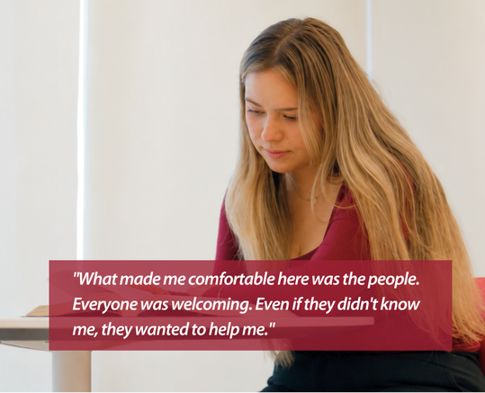 "What made me comfortable here was the people. Everyone was welcoming. Even if they didn't know me, they wanted to help me."